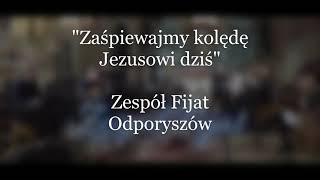 Zaśpiewajmy kolędę Jezusowi dziś  Zespół Fijat Odporyszów [upl. by Vivica]