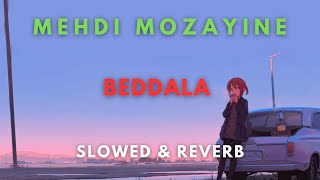 Mehdi Mozayine  Beddala  Slowed amp Reverb [upl. by Ginzburg]