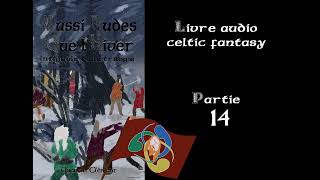 Aussi rudes que lhiver  Livre audio Celtic Fantasy  Partie 14 [upl. by Gamber]