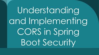 Understanding and Implementing CORS in Spring Boot Security [upl. by Nyledam]