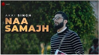 Naa Samajh Official Video  Akki Singh  KunaalRangon  Naushad Khan [upl. by Anyal]