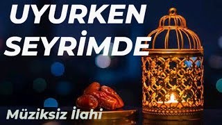 Uyurken Seyrimde  Müziksiz Muhteşem İlahi Muhammed Ezgen [upl. by Aural566]