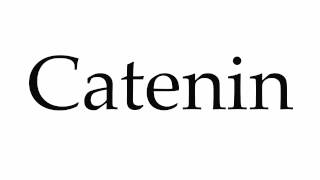 How to Pronounce Catenin [upl. by Harwilll301]