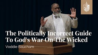 The Politically Incorrect Guide To Gods War On The Wicked  Voddie Baucham [upl. by Sheryle456]