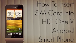 How To Insert SIM Card into HTC One V Android Smart Phone  PhoneRadar [upl. by Ahsatam340]