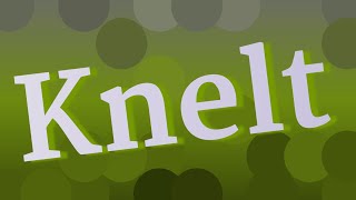 KNELT pronunciation • How to pronounce KNELT [upl. by Balkin]