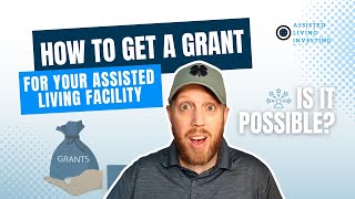 How to Get a Grant for Your Residential Assisted Living Facility [upl. by Eastman]