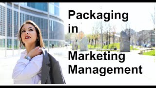 Packaging in Marketing Management [upl. by Becker]