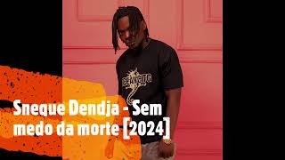 Sneque Dendja  Sem medo da morte 2024 [upl. by Tillion]