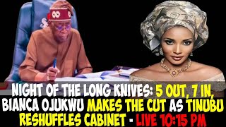 NIGHT OF THE LONG KNIVES 5 OUT 7 IN BIANCA OJUKWU MAKES THE CUT AS PRES TINUBU RESHUFFLES CABINET [upl. by Swec]