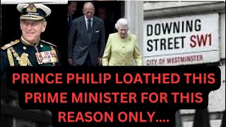 PRINCE PHILIP HATED THIS PRIME MINISTER FOR THIS ONE REASON britishroyalfamily scandalexposed [upl. by Cerf]