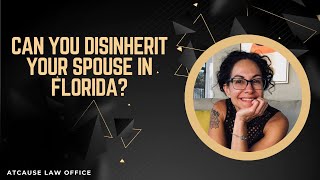 Can You Disinherit Your Spouse In Florida [upl. by Rj]