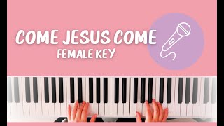 Come Jesus Come  KARAOKE FEMALE KEY Key of C [upl. by Chemush750]