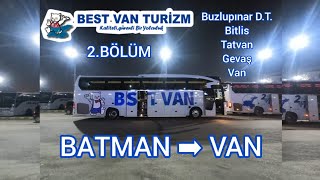 105  2  Best Van Turizm  Batman  Van  Otobüs Yolculuğu  2Bölüm  Bus Travel Türkiye [upl. by Lowry]