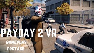 PAYDAY 2 VR gameplay footage [upl. by Anaeel744]