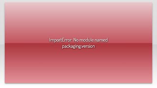 ImportError No module named packagingversion [upl. by Calia709]