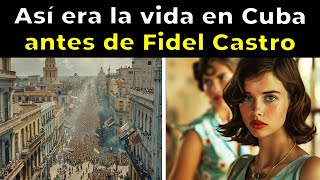 ¿Cómo era la VIDA en CUBA antes de FIDEL CASTRO [upl. by Tollmann]