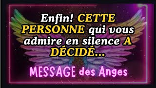 Enfin CETTE PERSONNE qui vous admire en silence A DÉCIDÉ Message des Anges [upl. by Klimesh]