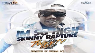 Skinny Rapture  So High Tweety Bird Riddim  Head Concussion Records [upl. by Aunson]