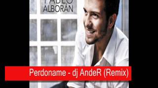 Perdoname Pablo Alboran  DJ AndeR Private Remix [upl. by Eneja782]