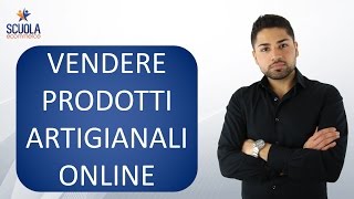 Come Vendere Prodotti Artigianali Fatti a Mano Online [upl. by Delainey349]