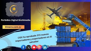 CIEX ha aprobado 372 nuevos importadores y exportadores en El salvador [upl. by Odnalor604]