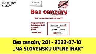 Bez cenzúry 201  20220710 „NA SLOVENSKU ÚPLNE INAK“ Slobodný Vysielač [upl. by Araht535]