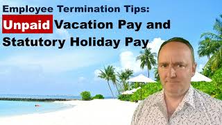 Unpaid Vacation Pay and Statutory Holiday Pay employee termination tips [upl. by Atniuq]