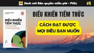 6 Sách nói ĐIỀU KHIỂN TIỀM THỨC  Cách đạt được mọi điều bạn muốn [upl. by Wenger]