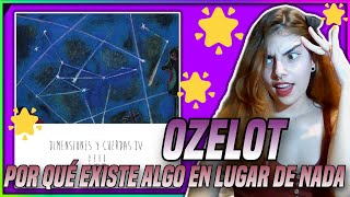 OZELOT🎤 Por qué existe todo en lugar de nada🌟🫢🌠 Dimensiones y cuerdas IV  Reacción [upl. by Reggy]