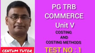 PG TRB COMMERCE UNIT V COSTING AND METHODS OF COSTING TEST NO  1 [upl. by Ahsaele]