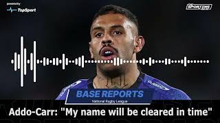 AddoCarr quotI’ve done nothing wrong… my name will be cleared in timequot  NRL News [upl. by Nivlek]