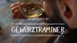 Episódio 45  Gewürztraminer [upl. by Breskin]