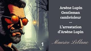 Arsène Lupin gentleman cambrioleur  chap 1  Larrestation dArsène Lupin [upl. by Neneek]