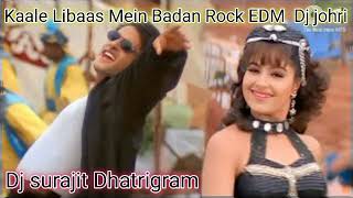 Kaale Libaas Mein Badan Rock Base EDM Dj johri Djsurajit Dhatrigram [upl. by Sacks672]