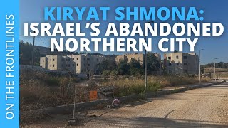 Kiryat Shmona Israels Abandoned Northern City [upl. by Thompson704]