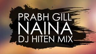 Prabh Gill  Naina Dj Hiten Mix [upl. by Grosberg]