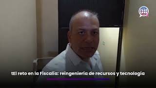 El reto en la Fiscalía reingeniería de recursos y tecnología [upl. by Hazeefah]