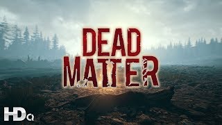 DEAD MATTER  NEW Gameplay Trailer A Open World Zombie Game Alberta CANADA 2018 HD [upl. by Ydnas851]