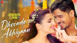 Dhoonde Akhiyaan  Sidharth Malhotra amp Parineeti Chopra  Jabariya Jodi  Yasser D Tanishk Lyrical [upl. by Adnirolc]