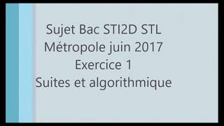 BAC STI2D STL métropole juin 2017 Ex1 suites et algorithmique [upl. by Otrebilif248]