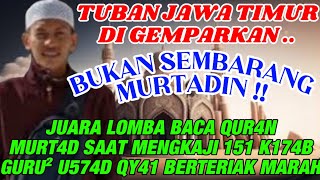 TUBAN JATIM GEMPAR JUARA LOMBA BACA QUR4N MURTAD SAAT MENYELIDIKI KEBENARAN K174BNYA TERBONGKAR SDH [upl. by Kavita]