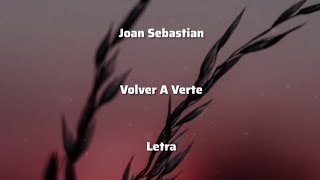 Joan Sebastian • Volver A Verte • Letra [upl. by Nicholl]