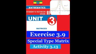 Mathematics Grade 11 Unit 3 Exercise 39 and Activity 313 Special type of matrices​ [upl. by Lincoln183]