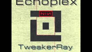 Nine Inch Nails  Echoplex TweakerRay ReMix [upl. by Nnylarat296]