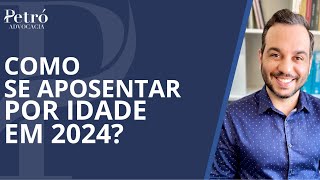 COMO SE APOSENTAR POR IDADE EM 2024 [upl. by Ardis544]