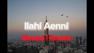 Ilahi Aenni slowed reverb  SlowedReverb [upl. by Assillim]