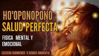 HO´OPONOPONO para dormir SALUD PERFECTA Física mental y emocional gracias [upl. by Naillimxam]