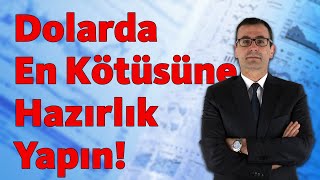 Dolarda En Kötüsüne Hazırlık Yapın [upl. by Nnylram]