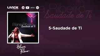 5  Saudade de Ti  CD Saudade de Ti  Eliana Ribeiro [upl. by Oriole]